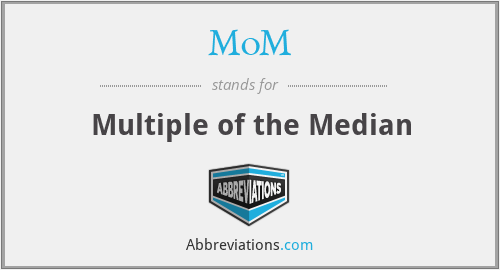 MoM - Multiple of the Median
