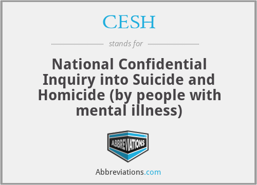 CESH - National Confidential Inquiry into Suicide and Homicide (by people with mental illness)