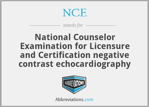 NCE - National Counselor Examination for Licensure and Certification negative contrast echocardiography