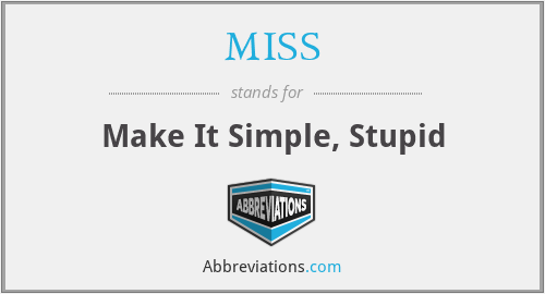 MISS - Make It Simple, Stupid