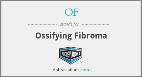 OF - Ossifying Fibroma