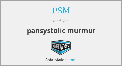 PSM - pansystolic murmur