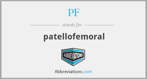 PF - patellofemoral