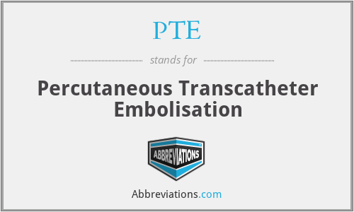 PTE - Percutaneous Transcatheter Embolisation