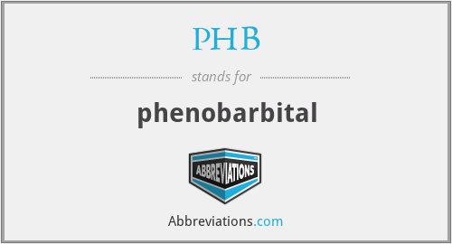 PHB - phenobarbital