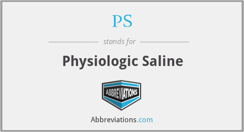 PS - Physiologic Saline