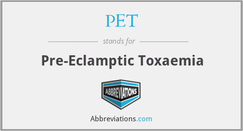 PET - Pre-Eclamptic Toxaemia
