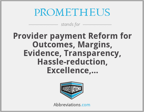 PROMETHEUS - Provider payment Reform for Outcomes, Margins, Evidence, Transparency, Hassle-reduction, Excellence, Understandability and Sustainability