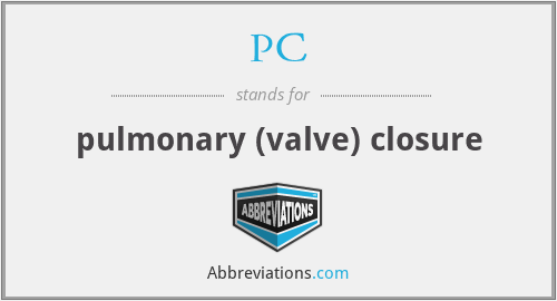 PC - pulmonary (valve) closure