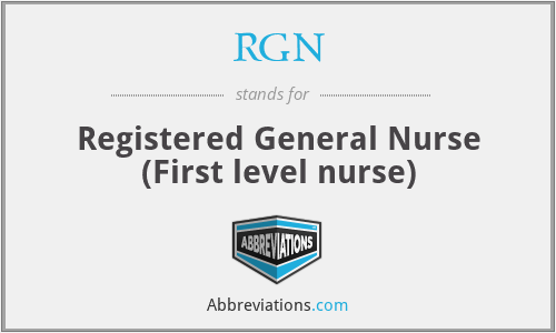RGN - Registered General Nurse (First level nurse)