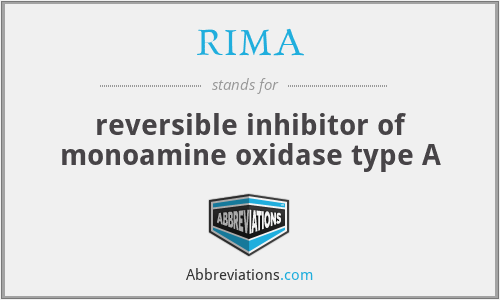 RIMA - reversible inhibitor of monoamine oxidase type A