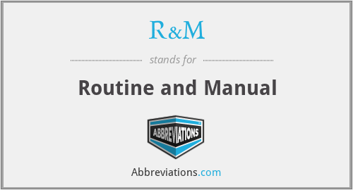 R&M - Routine and Manual