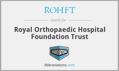 ROHFT - Royal Orthopaedic Hospital Foundation Trust