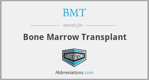 BMT - Bone Marrow Transplant