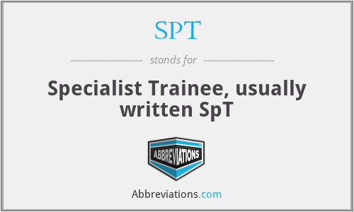 SPT - Specialist Trainee, usually written SpT
