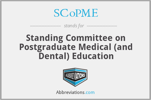 SCoPME - Standing Committee on Postgraduate Medical (and Dental) Education