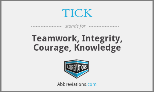 TICK - Teamwork, Integrity, Courage, Knowledge