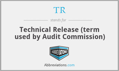 TR - Technical Release (term used by Audit Commission)