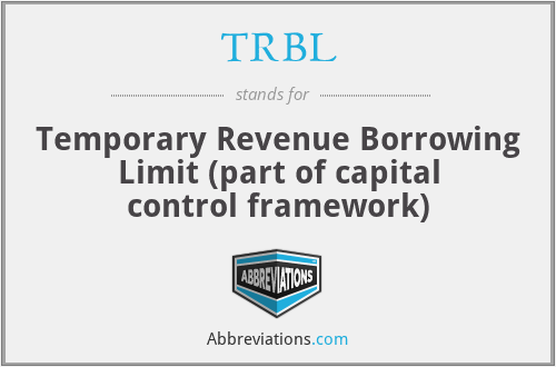 TRBL - Temporary Revenue Borrowing Limit (part of capital control framework)