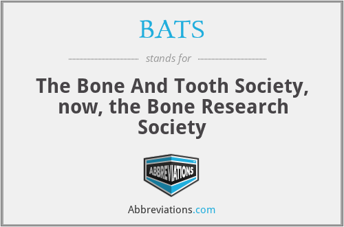 BATS - The Bone And Tooth Society, now, the Bone Research Society
