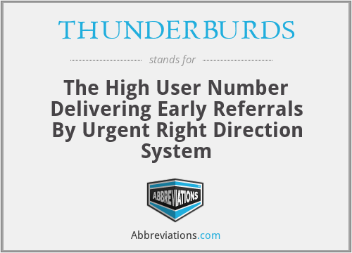 THUNDERBURDS - The High User Number Delivering Early Referrals By Urgent Right Direction System