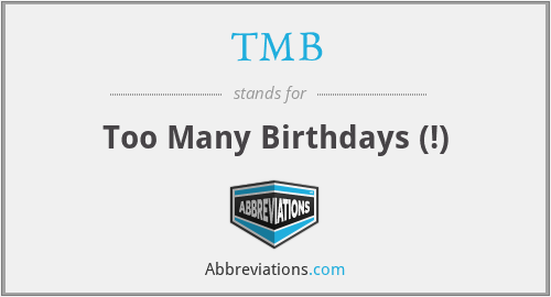 TMB - Too Many Birthdays (!)