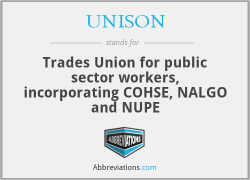 UNISON - Trades Union for public sector workers, incorporating COHSE, NALGO and NUPE