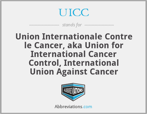 UICC - Union Internationale Contre le Cancer, aka Union for International Cancer Control, International Union Against Cancer