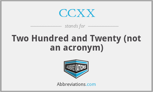 CCXX - Two Hundred and Twenty (not an acronym)