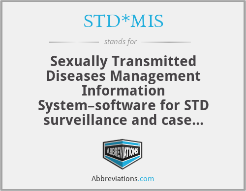 STD*MIS - Sexually Transmitted Diseases Management Information System–software for STD surveillance and case management