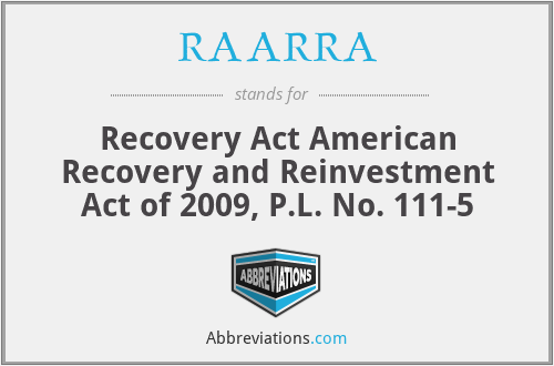 RAARRA - Recovery Act American Recovery and Reinvestment Act of 2009, P.L. No. 111-5