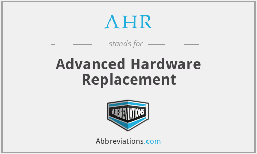 AHR - Advanced Hardware Replacement