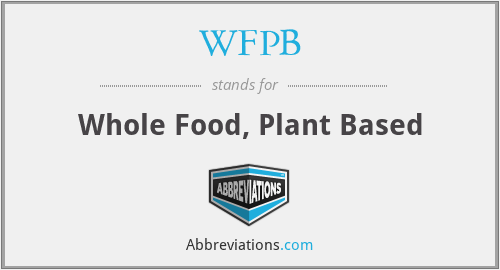 WFPB - Whole Food, Plant Based