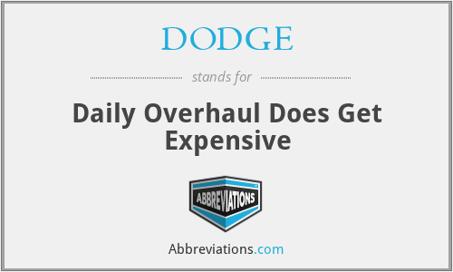 DODGE - Daily Overhaul Does Get Expensive