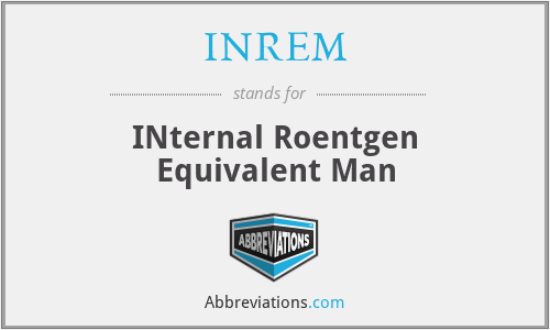 INREM - INternal Roentgen Equivalent Man