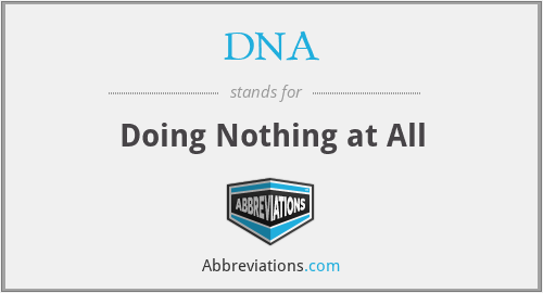 DNA - Doing Nothing at All