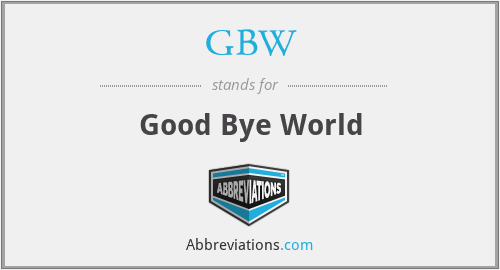 GBW - Good Bye World