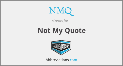 NMQ - Not My Quote