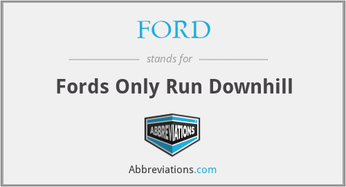 FORD - Fords Only Run Downhill