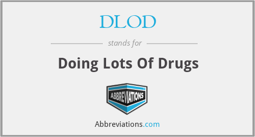 DLOD - Doing Lots Of Drugs