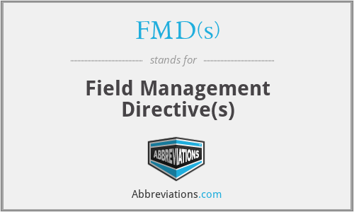 FMD(s) - Field Management Directive(s)