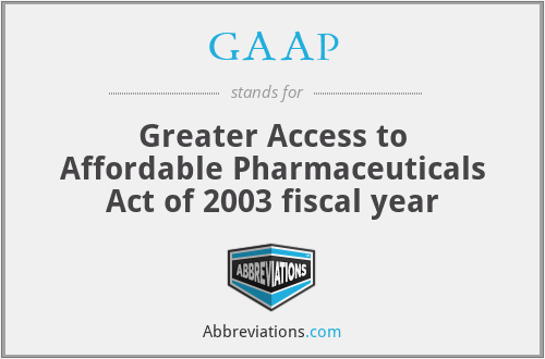 GAAP - Greater Access to Affordable Pharmaceuticals Act of 2003 fiscal year