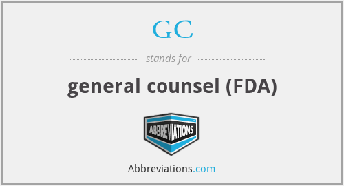 GC - general counsel (FDA)
