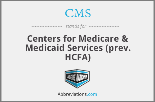 CMS - Centers for Medicare & Medicaid Services (prev. HCFA)