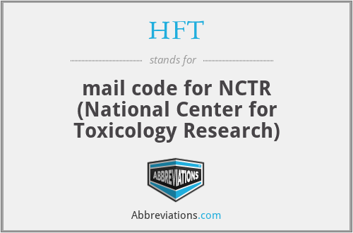HFT - mail code for NCTR (National Center for Toxicology Research)
