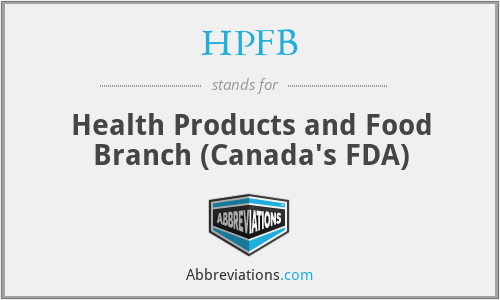 HPFB - Health Products and Food Branch (Canada's FDA)