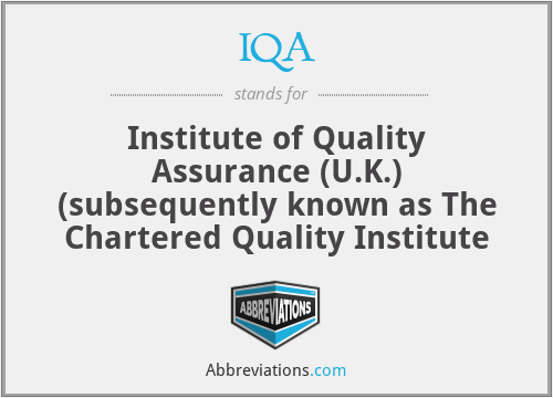 IQA - Institute of Quality Assurance (U.K.) (subsequently known as The Chartered Quality Institute