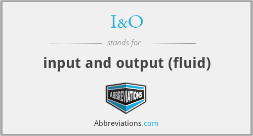 I&O - input and output (fluid)