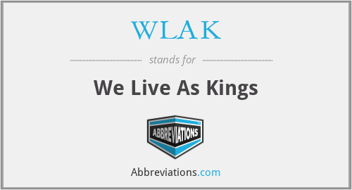 WLAK - We Live As Kings