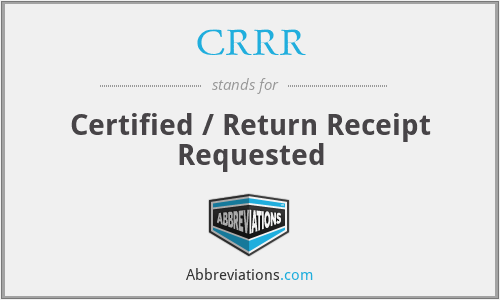 CRRR - Certified / Return Receipt Requested